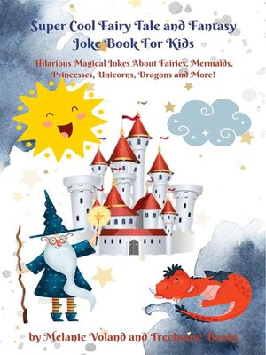 cover image of Super Cool Fairy Tale and Fantasy Joke Book For Kids--Hilarious Magical Jokes About Fairies, Mermaids, Princesses, Unicorns, Dragons and More!